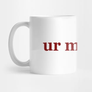 Ur mom Mug